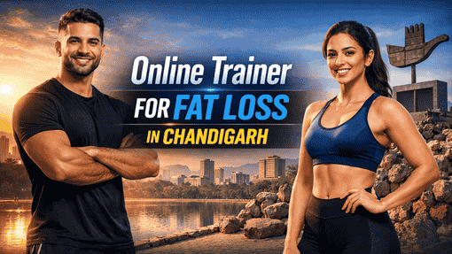 Best Online Trainer for Fat Loss in Chandigarh – Proven Results
