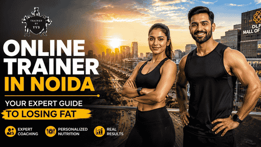 Personal Trainer Online In Noida – Your Expert Guide to Losing Fat