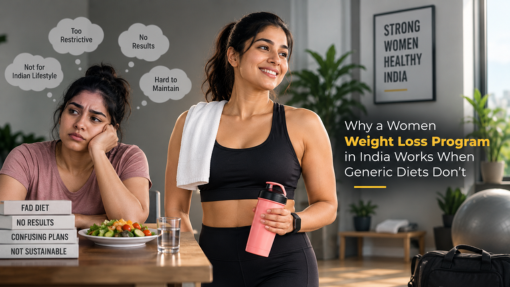 Why a Women Weight Loss Program in India Works When Generic Diets Do not